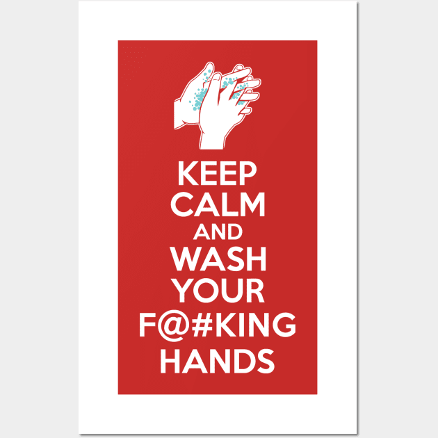 Keep Calm and Wash Your Effin Hands Wall Art by DCLawrenceUK